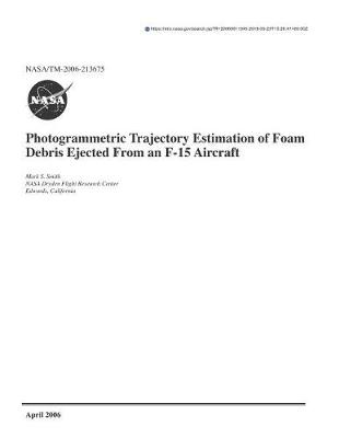 Book cover for Photogrammetric Trajectory Estimation of Foam Debris Ejected from an F-15 Aircraft