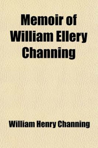 Cover of Memoir of William Ellery Channing (Volume 3); With Extracts from His Correspondence and Manuscripts