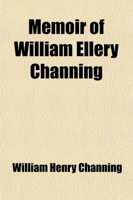 Book cover for Memoir of William Ellery Channing (Volume 3); With Extracts from His Correspondence and Manuscripts