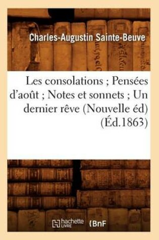 Cover of Les Consolations Pensees d'Aout Notes Et Sonnets Un Dernier Reve (Nouvelle Ed) (Ed.1863)