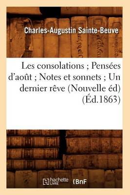 Cover of Les Consolations Pensees d'Aout Notes Et Sonnets Un Dernier Reve (Nouvelle Ed) (Ed.1863)