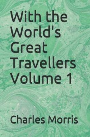 Cover of With the World's Great Travellers Volume 1