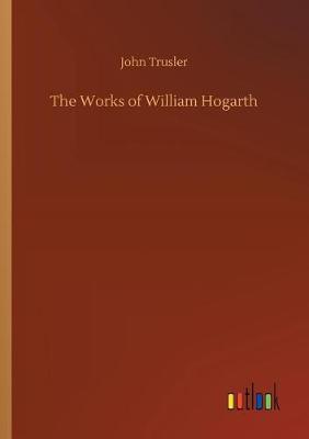 Book cover for The Works of William Hogarth