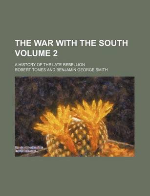 Book cover for The War with the South Volume 2; A History of the Late Rebellion
