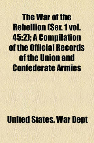 Cover of The War of the Rebellion (Ser. 1 Vol. 45