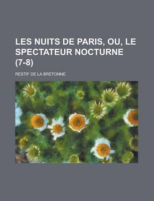 Book cover for Les Nuits de Paris, Ou, Le Spectateur Nocturne (7-8 )
