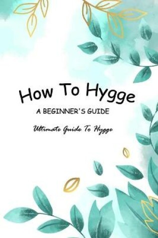 Cover of How To Hygge - A Beginner's Guide