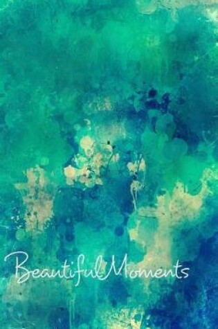 Cover of Beautiful Moments Blank Page Write In Journal (Green Abstract)