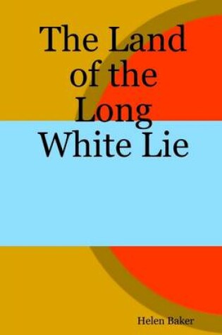 Cover of The Land of the Long White Lie