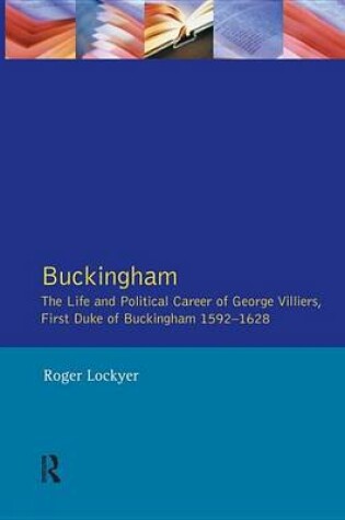 Cover of Buckingham: The Life and Political Career of George Villiers, First Duke of Buckingham 1592-1628