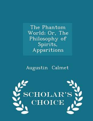 Book cover for The Phantom World; Or, the Philosophy of Spirits, Apparitions - Scholar's Choice Edition