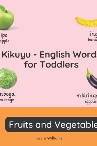 Cover of Kikuyu - English Words for Toddlers - Fruits and Vegetables