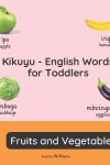 Book cover for Kikuyu - English Words for Toddlers - Fruits and Vegetables