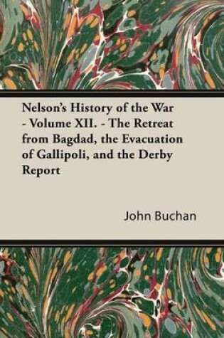 Cover of Nelson's History of the War - Volume XII - The Retreat from Bagdad, the Evacuation of Gallipoli, and the Derby Report