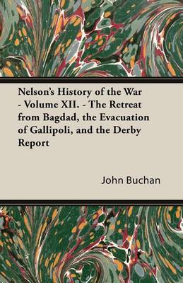 Book cover for Nelson's History of the War - Volume XII - The Retreat from Bagdad, the Evacuation of Gallipoli, and the Derby Report