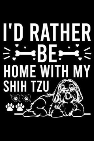 Cover of I'd Rather Be Home With My Shih Tzu