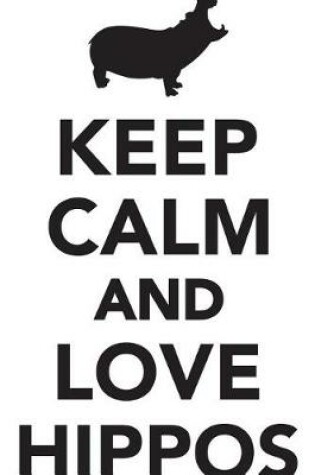 Cover of Keep Calm Love Hippos Workbook of Affirmations Keep Calm Love Hippos Workbook of Affirmations