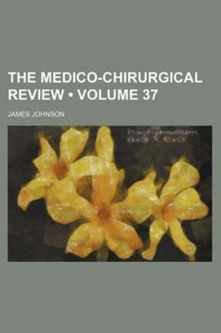Cover of The Medico-Chirurgical Review (Volume 37)