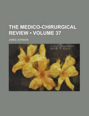 Book cover for The Medico-Chirurgical Review (Volume 37)