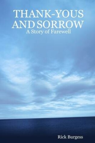 Cover of Thank-Yous and Sorrow : A Story of Farewell