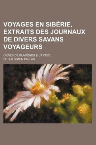 Cover of Voyages En Siberie, Extraits Des Journaux de Divers Savans Voyageurs; Ornes de Planches & Cartes