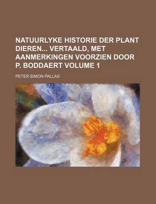 Book cover for Natuurlyke Historie Der Plant Dieren Vertaald, Met Aanmerkingen Voorzien Door P. Boddaert Volume 1