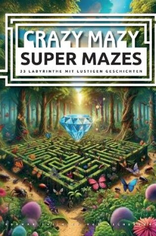 Cover of CRAZY MAZY SUPER MAZES - 33 Labyrinthe mit lustigen Geschichten