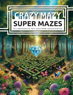 Book cover for CRAZY MAZY SUPER MAZES - 33 Labyrinthe mit lustigen Geschichten