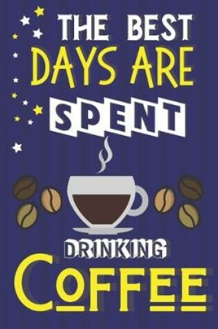Cover of The Best Days Are Spent Drinking Coffee