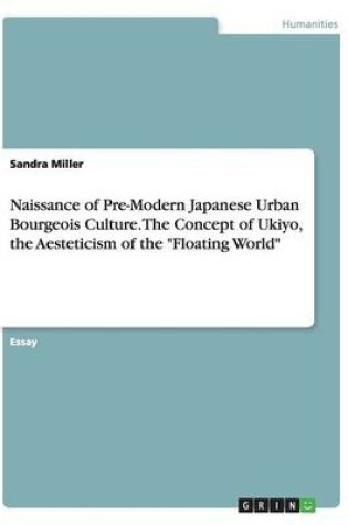 Cover of Naissance of Pre-Modern Japanese Urban Bourgeois Culture. The Concept of Ukiyo, the Aesteticism of the Floating World