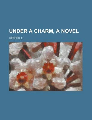 Book cover for Under a Charm, a Novel Volume I