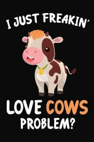 Cover of I Just Freakin' Love Cows Problem?