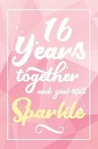 Cover of 16 Years Together And You Still Sparkle