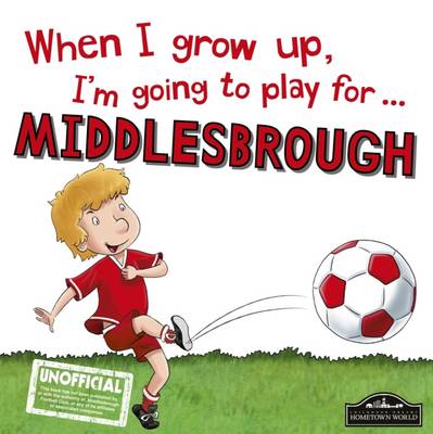 Book cover for When I Grow Up I'm Going to Play for Middlesbrough