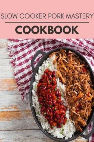 Cover of Slow Cooker Pork Mastery Cookbook