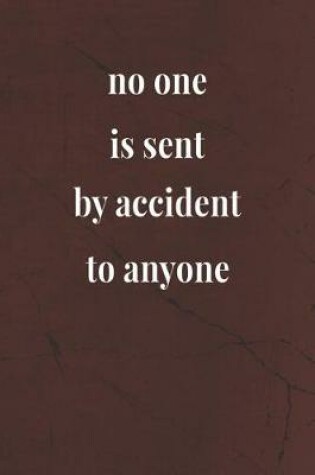 Cover of No One Is Sent By Accident To Anyone