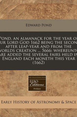 Cover of Pond, an Almanack for the Year of Our Lord God 1662 Being the Second After Leap-Year and from the Worlds Creation ... 5666