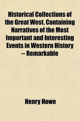 Book cover for Historical Collections of the Great West, Containing Narratives of the Most Important and Interesting Events in Western History -- Remarkable