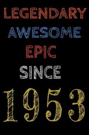 Cover of Legendary Awesome Epic Since 1953 Notebook Birthday Gift For Women/Men/Boss/Coworkers/Colleagues/Students/Friends.