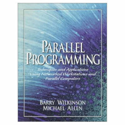 Book cover for PARAELLEL PROGRAMMING:TECHNIQUES AND APPLICATIONS USING NETWORKED     WORKSTATIONS AND PARALLEL COMPUTERS                                   & RISC ASSEMBLY LANGUAGE