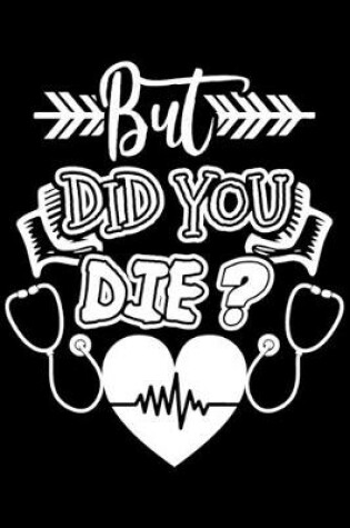 Cover of But Did You Die?