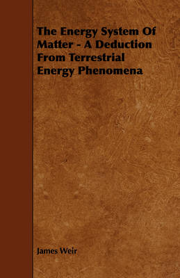 Book cover for The Energy System Of Matter - A Deduction From Terrestrial Energy Phenomena