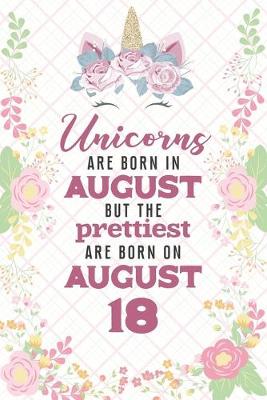 Book cover for Unicorns Are Born In August But The Prettiest Are Born On August 18