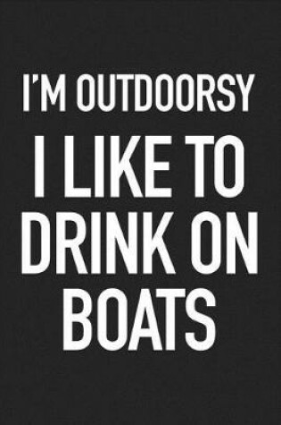 Cover of I'm Outdoorsy I Like to Drink on Boats