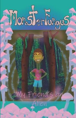 Book cover for MonsterFungus My friend's an Alien