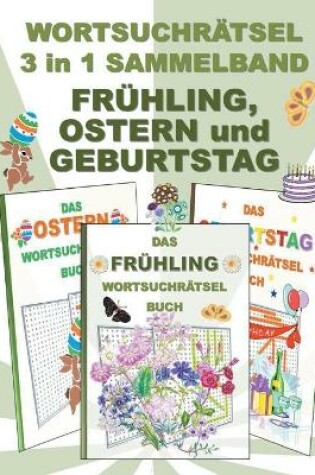 Cover of WORTSUCHRÄTSEL 3 in 1 SAMMELBAND FRÜHLING, OSTERN und GEBURTSTAG