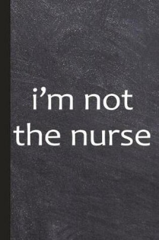 Cover of I'm Not the Nurse