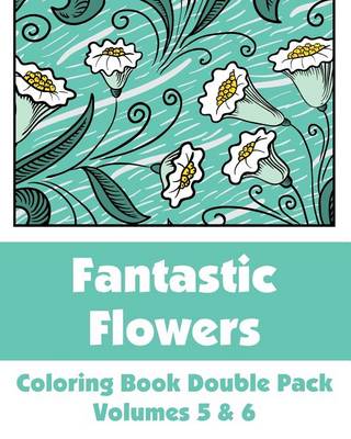 Cover of Fantastic Flowers Coloring Book Double Pack (Volumes 5 & 6)