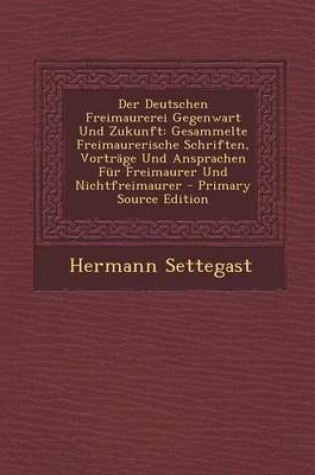 Cover of Der Deutschen Freimaurerei Gegenwart Und Zukunft