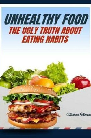 Cover of Unhealthy Food: The Ugly Truth About Eating Habits